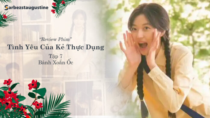 Tình Yêu Của Kẻ Thực Dụng Tập 7: Cảm Xúc Dạt Dào Trong Bối Cảnh 1970